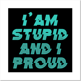 I'AM STUPID AND I PROUD 2nd Version Posters and Art